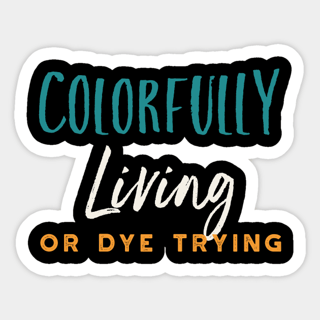 Stylist Pun Colorfully Living or Dye Trying Sticker by whyitsme